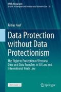 Cover of Data Protection without Data Protectionism: The Right to Protection of Personal Data and Data Transfers in EU Law and International Trade Law