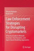 Cover of Law Enforcement Strategies for Disrupting Cryptomarkets	A Practical Guide to Network Structure, Trust Dynamics, and Agent-Based Modelling Approaches