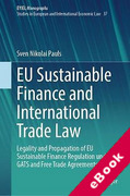 Cover of EU Sustainable Finance and International Trade Law: Legality and Propagation of EU Sustainable Finance Regulation under GATS and Free Trade Agreements (eBook)