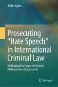 Cover of Prosecuting "Hate Speech" in International Criminal Law: Rethinking the Issues of Criminal Participation and Causation