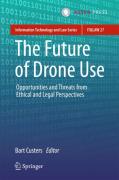 Cover of The Future of Drone Use: Opportunities and Threats from Ethical and Legal Perspectives