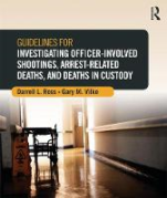 Cover of Guidelines for Investigating Officer-Involved Shootings, Arrest-Related Deaths, and Deaths in Custody
