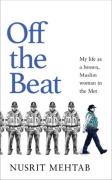 Cover of Off The Beat: My life as a brown, Muslim woman in the Met