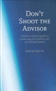 Cover of Don't Shoot the Advisor: A Defence Lawyer's Guide to Protecting Your Position and Preventing Lawsuits