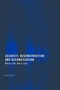 Cover of Security, Reconstruction and Reconciliation: When the Wars End