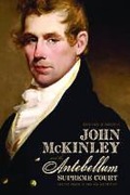 Cover of John Mckinley and the Antebellum Supreme Court: Circuit Riding in the Old Southwest