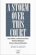 Cover of A Storm Over This Court: Law, Politics, and Supreme Court Decision Making in Brown V. Board of Education