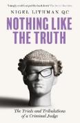 Cover of Nothing Like the Truth: The Trials and Tribulations of a Criminal Judge