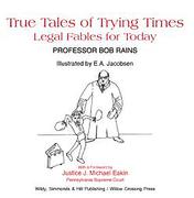 Cover of True Tales of Trying Times: Legal Fables for Today
